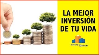 La Mejor Inversión De Tu Vida