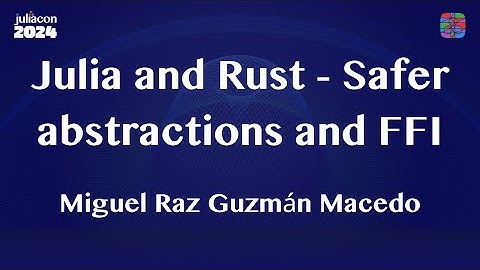 Julia and Rust - Safer abstractions and FFI Workshop | Miguel Raz Guzmán Macedo | JuliaCon 2024