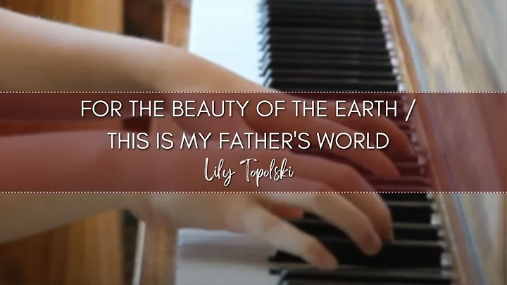 Lily Topolski - For the Beauty of the Earth / This...