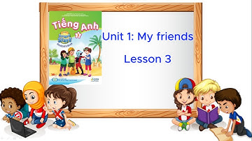iss Grade 3 Unit 1 Lesson 3/ Lồng tiếng/ Sách Tiếng Anh 3