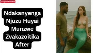 Ndakanyenga Njuzu Huyai Munzwe Zvakazoitika After