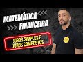 Matemática Financeira - juros simples e juros compostos