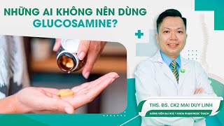 Những Ai Không Nên Dùng Glucosamine? Thsbsck2 Mai Duy Linh