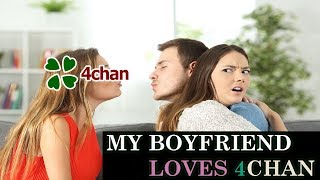 My boyfriend disappeared into the ugliness of 4chan
