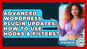 Advanced WordPress Plugin Updates: How To Use Hooks & Filters? - WP Solutions Guru