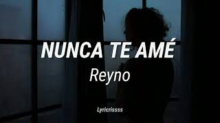 Video thumbnail of "Reyno - Nunca Te Amé |Letra"