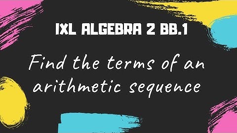 Find the terms of an arithmetic sequence (IXL Algebra 2 BB.1)