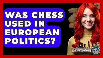 Was Chess Used In European Politics? - The Board Game Xpert
