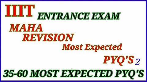 IIIT ENTRANCE EXAM REVISION with MOST EXPECTED PYQ