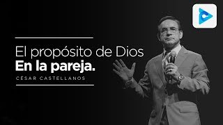 El propósito de Dios en la pareja - César Castellanos