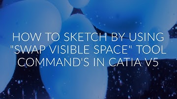 HOW TO SKETCH BY USING "SWAP VISIBLE SPACE" IN CATIA V5