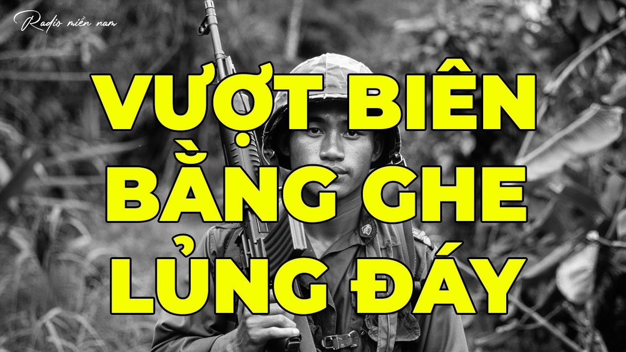 VƯỢT BIÊN BẰNG GHE LỦNG ĐÁY | Hồi Ký Miền Nam