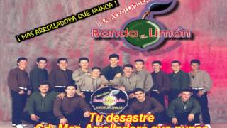 Video thumbnail of "Tu desastre - La Arrolladora Banda el Limón"