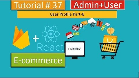 Tutorial#37|React.js/Redux E-Commerce/Firebase-Firestore| User Account Settings Part-6