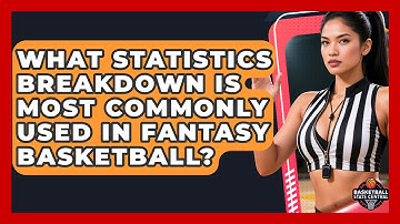 What Statistics Breakdown Is Most Commonly Used in Fantasy Basketball?