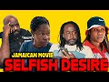 Selfish desire  jamaican movie
