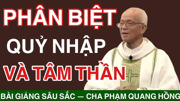 Phân Biệt Quỷ Nhập và Tâm Thần - Cha Phạm Quang Hồng