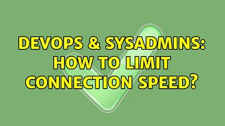 DevOps & SysAdmins: How to limit connection speed? (2 Solutions!!) Profile