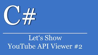 Let's Show #40 - YouTube API Viewer #2 | C# Tutorials Visual Studio | Json News