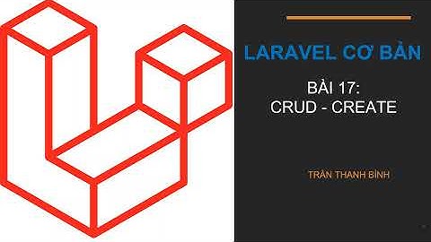 [Lập trình Laravel cơ bản] - Bài 17: CRUD Create