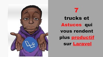 7 Astuces Laravel qui vous rend plus productif