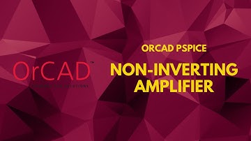 Non-Inverting Operational Amplifier Simulation In OrCAD PSpice | PSpice Tutorial