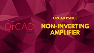 Non-Inverting Operational Amplifier Simulation In OrCAD PSpice | PSpice Tutorial