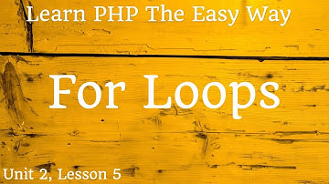 Learn PHP - For Loops - Unit 2, Lesson 5