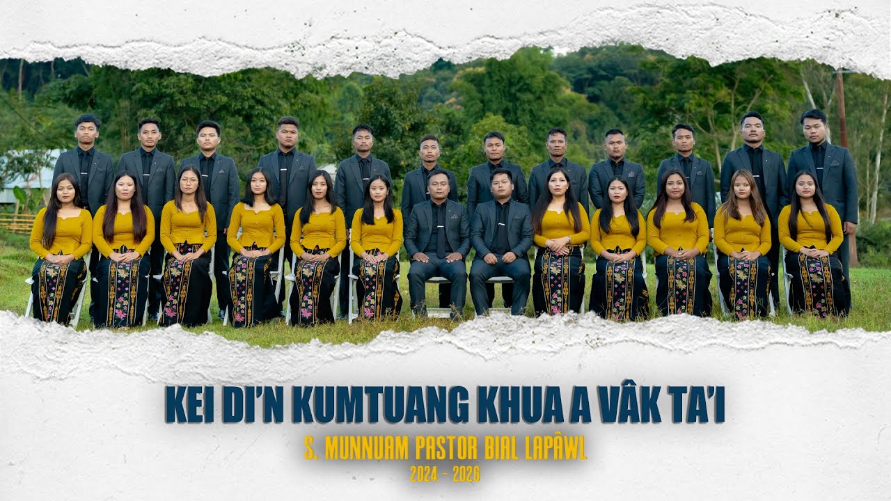 KEI DI'N KUMTUANG KHUA A VÂK TA'I || S. MUNNUAM PASTOR BIAL LAPÂWL || 2024 - 2026