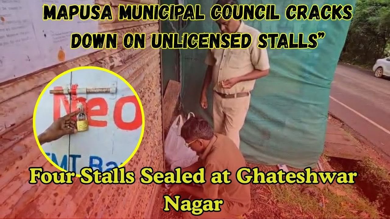 Mapusa Municipal Council Cracks Down on Unlicensed Stalls - YouTube