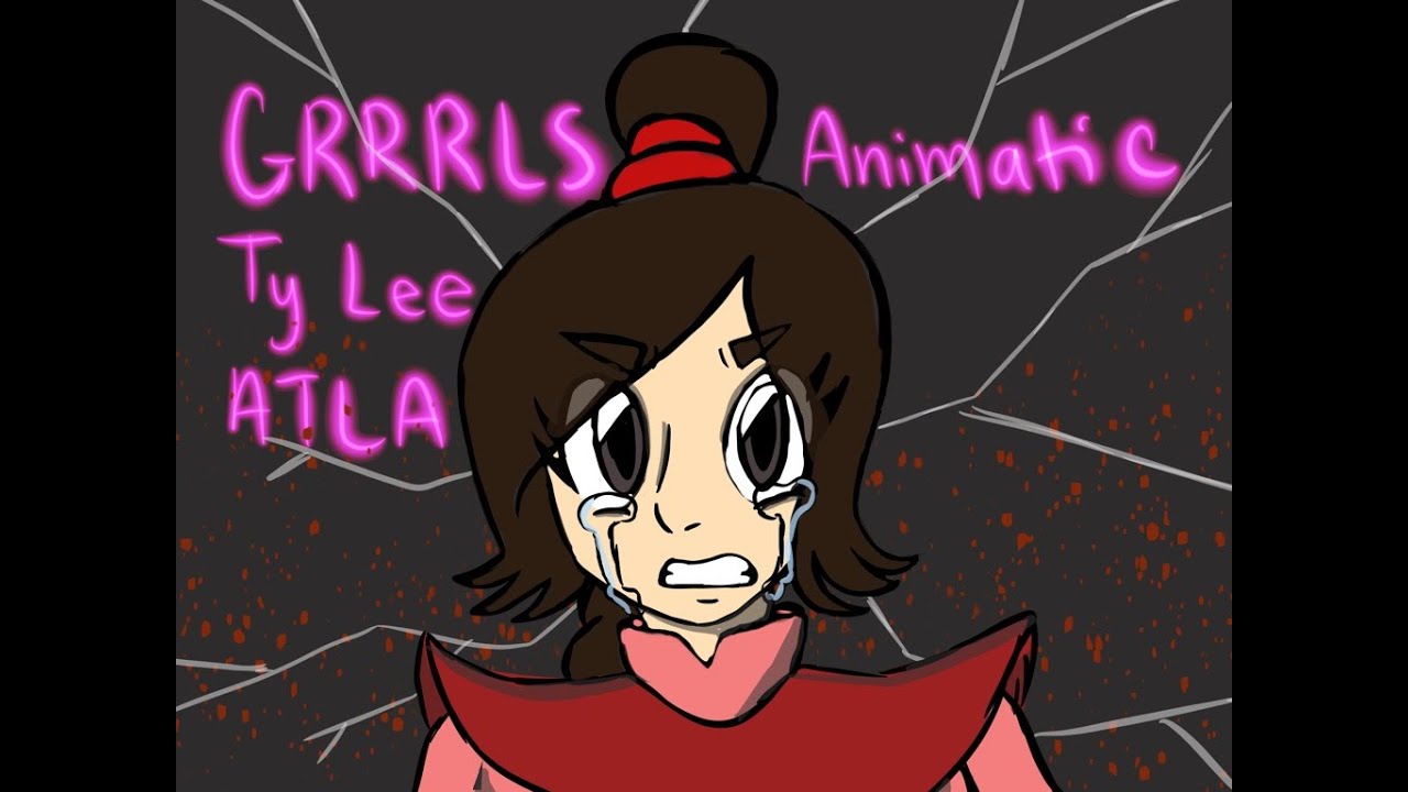 GRRRLS Ty Lee ATLA Animatic YouTube