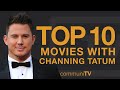 Top 10 Channing Tatum Movies
