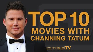 Top 10 Channing Tatum Movies