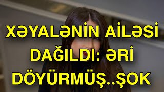 Xəyalənin Ailəsi Dağıldı Əri Döyürmüş -