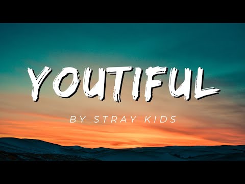 Youtiful By Stray Kids Lyrics 