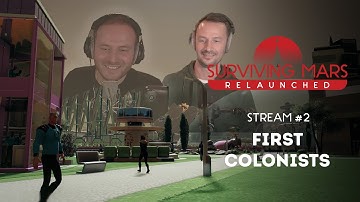 First Colonists | Stream 2 Surviving Mars: Relaunched (Part 2)