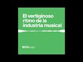 El vertiginoso ritmo de la industria musical