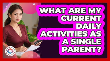 What Are My Current Daily Activities As A Single Parent?