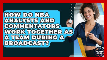 How Do NBA Analysts And Commentators Work Together As A Team During A Broadcast? - Sports Jobs