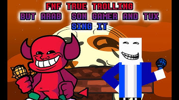 FNF TRUE TROLLING - BUT ARAB SON GAMER & TUX SING IT (cover) (read desc)