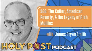 566: Tim Keller, American Poverty, & the Legacy of Rich Mullins with James Bryan Smith