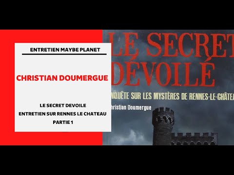 Christian Doumergue : Le secret dévoilé -- Enquête sur les mystères de Rennes-le-Château