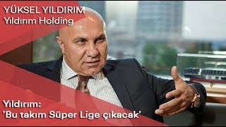 Yıldırım, Bu Takım Süper Lige Çıkacak