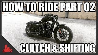 How To Ride A Motorcycle: Part 02 - Clutch & Shifting Intro