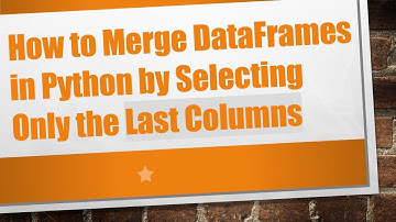 How to Merge DataFrames in Python by Selecting Only the Last Columns