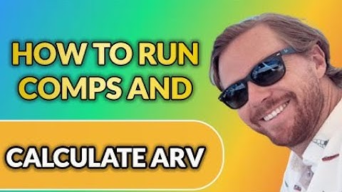 How To Run Comps and Calculate ARV