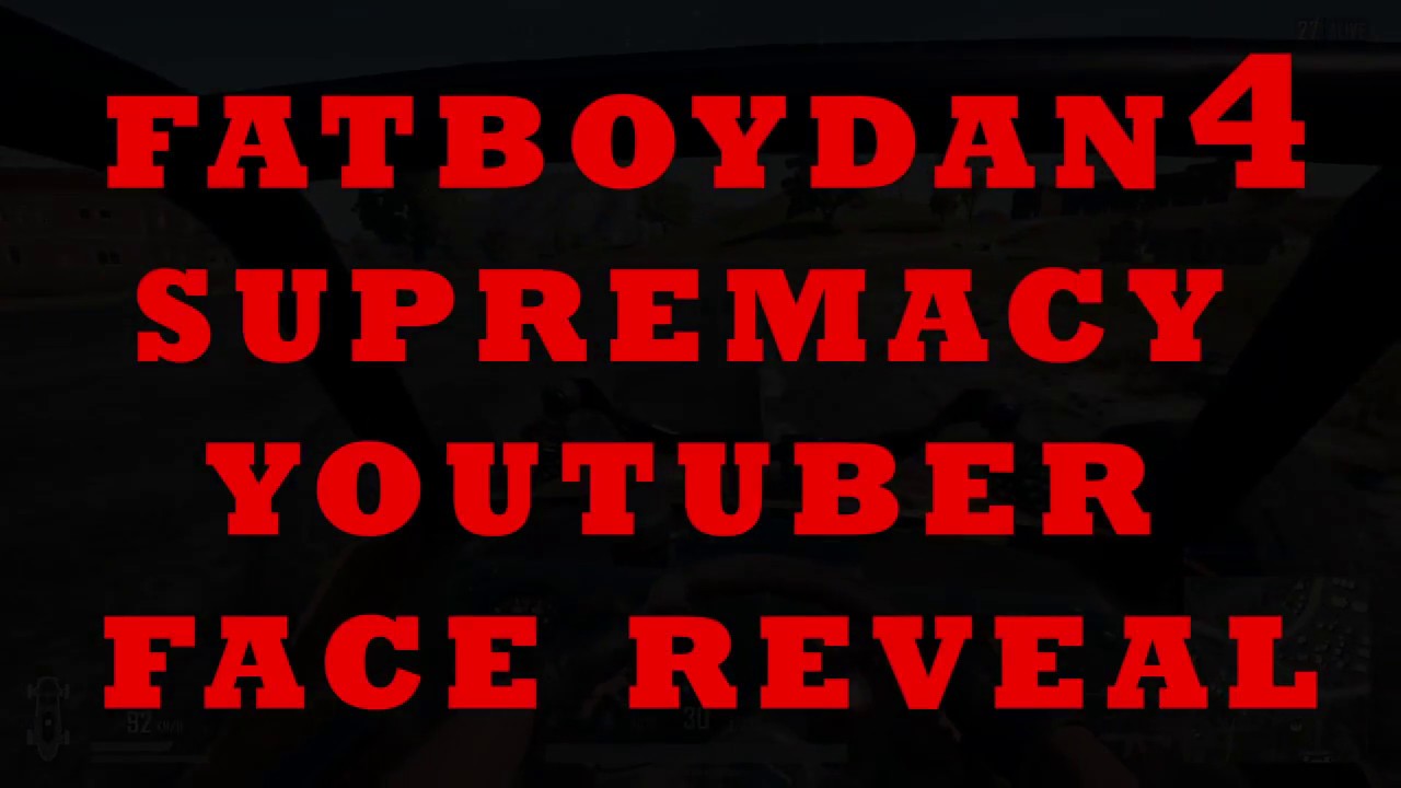FatBoyDan4 Supremacy Youtuber Face Reveal???