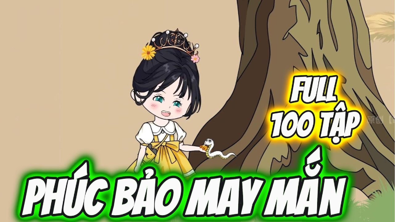 Full 100 Tập | Phúc Bảo May Mắn | Tô Ya Review | #xuhuong