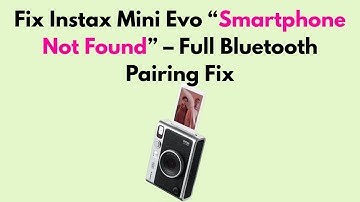 Fix Instax Mini Evo “Smartphone Not Found” – Full Bluetooth Pairing Fix