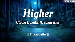Clean Bandit - Higher (feat. iann dior) sub.español (letra en español)